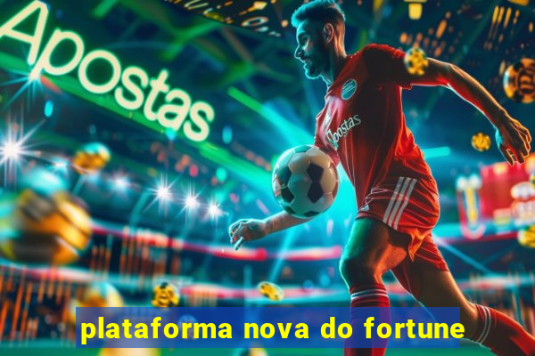 plataforma nova do fortune